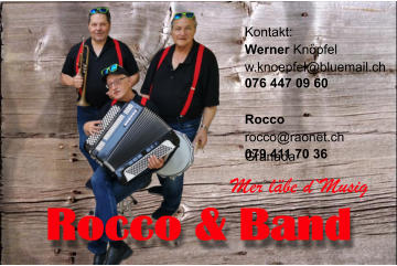 Rocco & Band Kontakt: Werner Knöpfel 076 447 09 60 Rocco Granada w.knoepfel@bluemail.ch rocco@raonet.ch 079 411 70 36 Mer läbe d`Musig